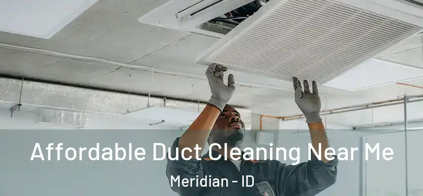  Affordable Duct Cleaning Near Me Meridian - ID