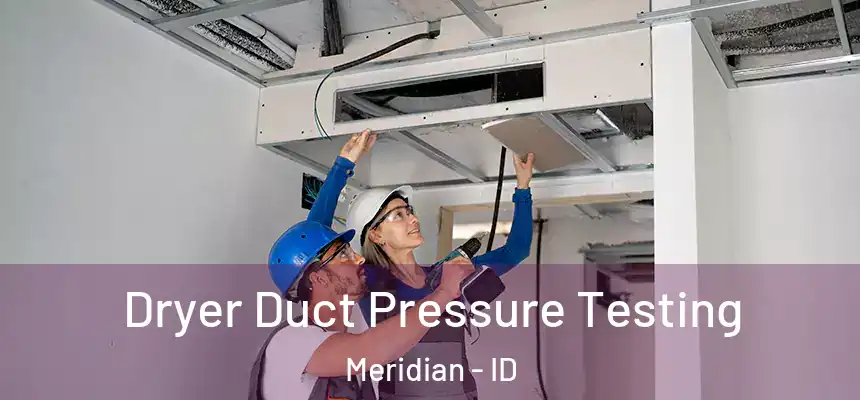  Dryer Duct Pressure Testing Meridian - ID