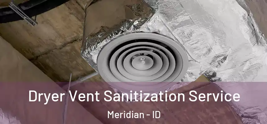  Dryer Vent Sanitization Service Meridian - ID
