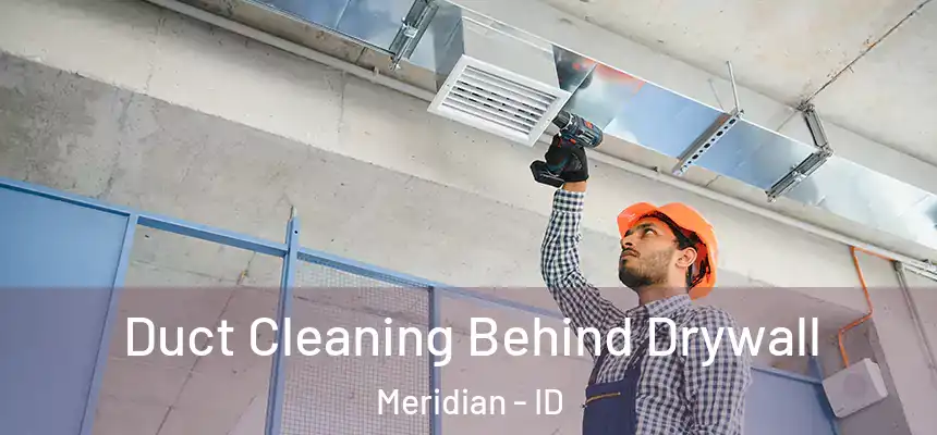  Duct Cleaning Behind Drywall Meridian - ID