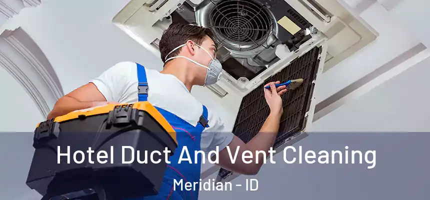  Hotel Duct And Vent Cleaning Meridian - ID