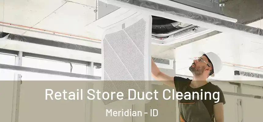  Retail Store Duct Cleaning Meridian - ID