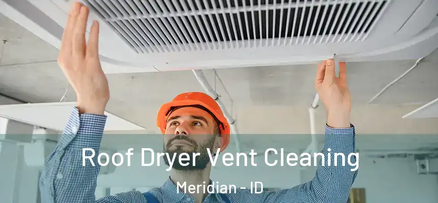 Roof Dryer Vent Cleaning Meridian - ID