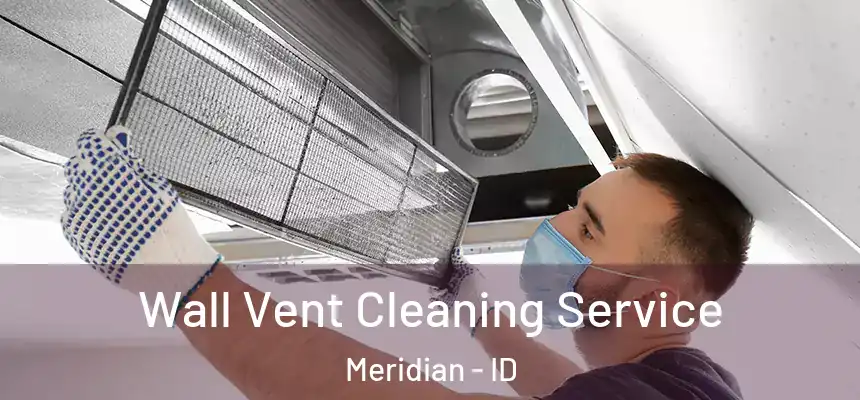  Wall Vent Cleaning Service Meridian - ID